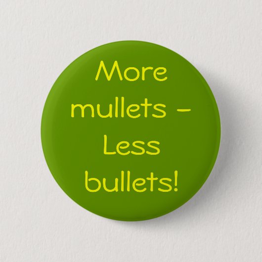 Meer mullets - Minder kogels! Ronde Button 5,7 Cm (Voorkant)