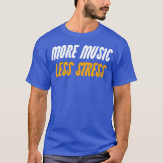 Meer muziek minder stress vrienden t-shirt