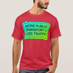Meer openbaar vervoer betekent minder verkeer t-shirt