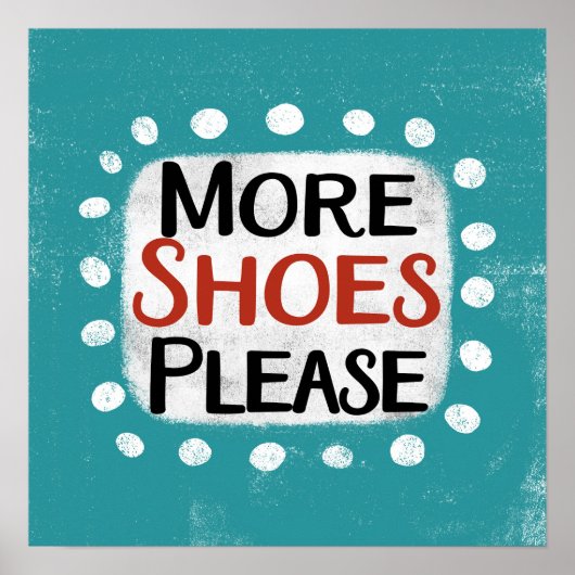 Meer schoenen alsjeblieft Poster Wall Art (Voorkant)