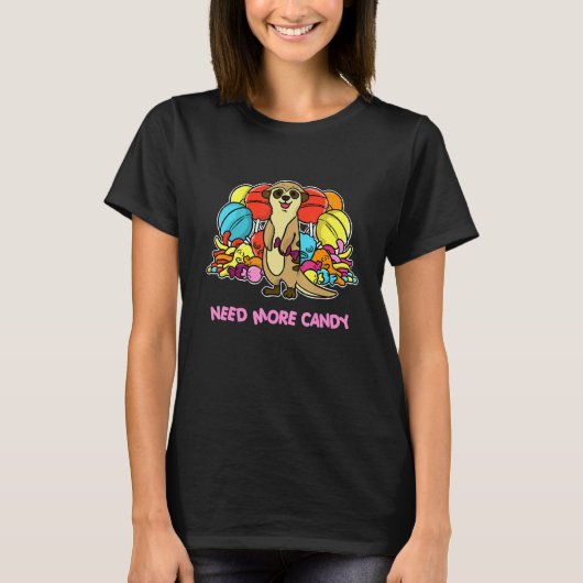 Meer Snoep Meerkat Sweets nodig T-shirt (Voorkant)