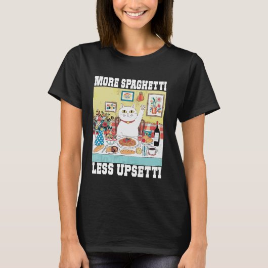 Meer Spaghetti Minder Upsetti Grappige Kat Quote T-shirt (Voorkant)