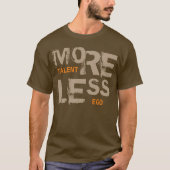 Meer Talent Minder Ego Modern Typografie Cool Quot T-shirt (Voorkant)