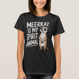 Meerkat Is My Spirit Animal T-shirt