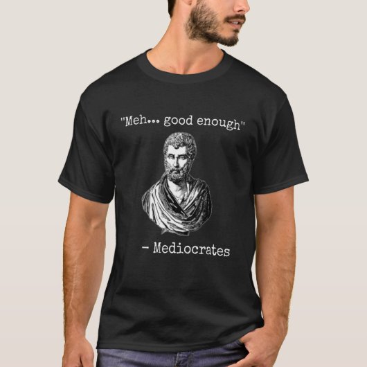 Meest goed genoeg mediocraten demotivationaal cita t-shirt (Voorkant)