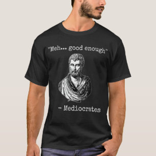 Meest goed genoeg mediocraten demotivationaal cita t-shirt