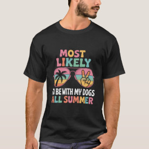 Meest Waarschijnlijk De Hele Zomer Met Mijn Honden T-shirt