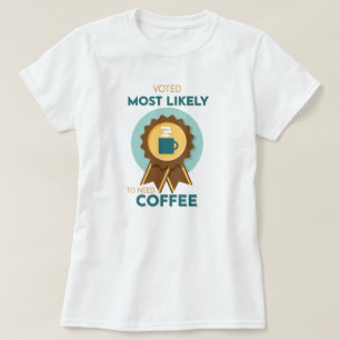 Meest waarschijnlijk koffie nodig t-shirt