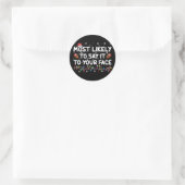 Meest Waarschijnlijk Om Het Recht In Je Gezicht Te Ronde Sticker (Tas)