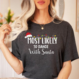 Meest waarschijnlijk om te dansen met de Kerstman T-shirt