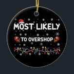 Meest waarschijnlijk om te overshoppen Christmas S Keramisch Ornament<br><div class="desc">Meest waarschijnlijk om te overshoppen Christmas Shopping Crew</div>