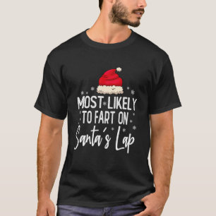 Meest waarschijnlijk om te scheten op Santa's Lap  T-shirt