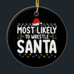 Meest waarschijnlijk om te worstelen Santa Christm Keramisch Ornament<br><div class="desc">Meest waarschijnlijk om te worstelen Santa Christmas Wrestling Holiday</div>