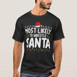 Meest waarschijnlijk om te worstelen Santa Christm T-shirt