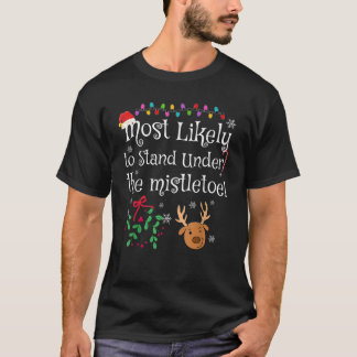 Meest Waarschijnlijk Onder de Mistletoe Te Staan G T-shirt