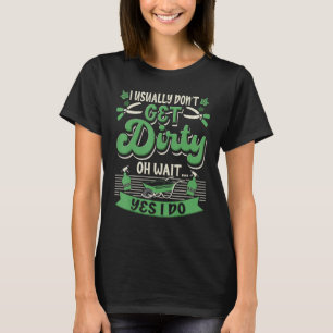 Meestal krijg ik geen vuil Plant Garden Gardening T-shirt
