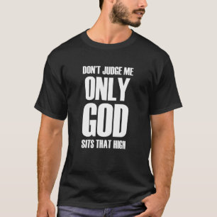 Meester me niet alleen dat God zo hoog zit... T-shirt