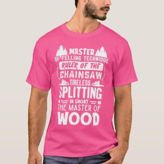Meester van de kaptechniek, heerser van kettingzaa t-shirt