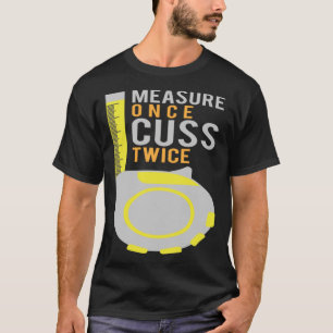 Meet één keer Cuss twee keer bouwvakker T-shirt