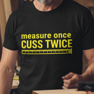 Meet eens, vloek tweemaal Grappige timmerman Klusj T-shirt