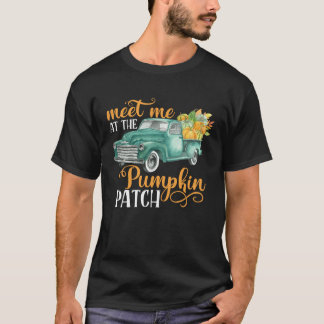 Meet Me At The Pumpkin Patch Pickup Truck Farmer T-shirt