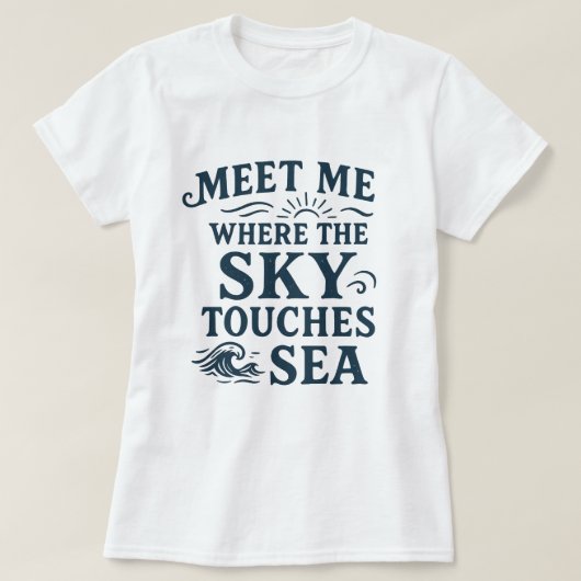 Meet Me Where Sky Touches Sea; Bold Typography T-shirt (Design voorkant)