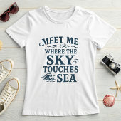Meet Me Where Sky Touches Sea; Bold Typography T-shirt