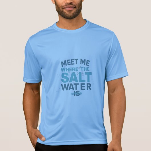 Meet me where the salt water is t-shirt (Voorkant)