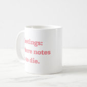 Meetings Where Notes Go to Die Funny Office Quote  Koffiemok (Voorkant links)