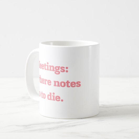 Meetings Where Notes Go to Die Funny Office Quote  Koffiemok (Voorkant links)