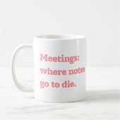 Meetings Where Notes Go to Die Funny Office Quote  Koffiemok (Links)
