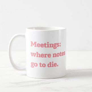 Meetings Where Notes Go to Die Funny Office Quote  Koffiemok