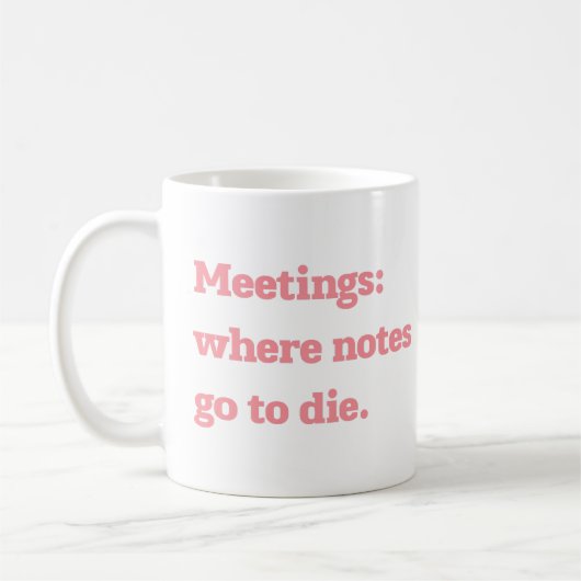 Meetings Where Notes Go to Die Funny Office Quote  Koffiemok (Links)