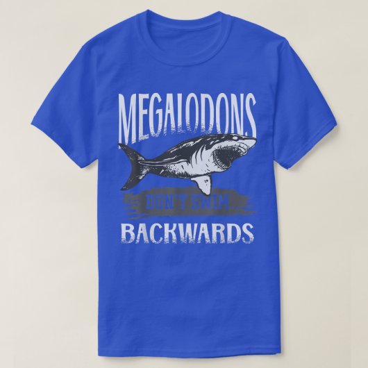 Megalodon Sharks Dont Swim Backwards T-shirt (Design voorkant)
