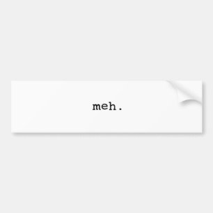 Meh. Bumpersticker