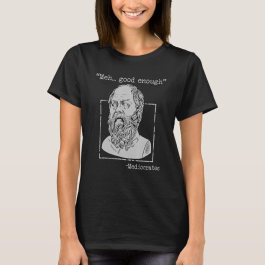 Meh Good Genoeg Mediocrates Memes Sarcastic Philos T-shirt (Voorkant)