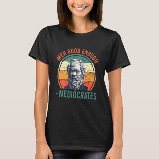 Meh Good Genoeg Mediocrates Sarcastic Retro Vinta T-shirt (Voorkant)