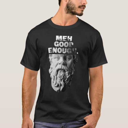 Meh Good Genoough Philosopher Sarcastic Mediocrate T-shirt (Voorkant)
