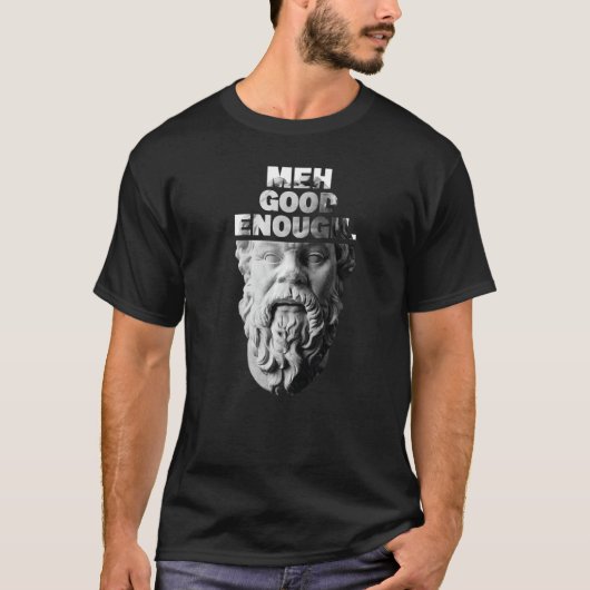 Meh Good Genoough Philosopher Sarcastic Mediocrate T-shirt (Voorkant)