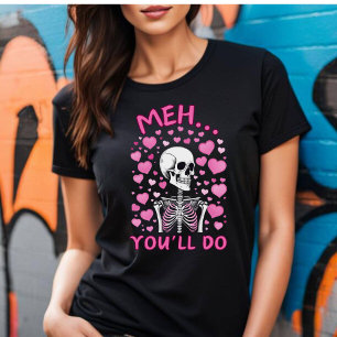 Meh, Je Bent Goed Valentijnsshirt T-shirt