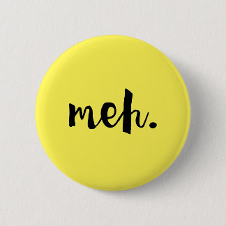 "Meh." - Niet-motivatie citaat van Funny Ronde Button 5,7 Cm