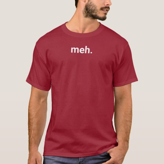 Meh T-Shirt - soms maakt het je gewoon niet uit - (Voorkant)