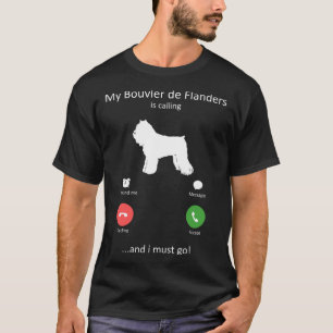 Mein Bouvier de Flanders roept en ich muss gehen T-shirt
