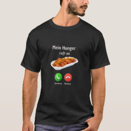 "Mein Hunger ruft an" T-shirt