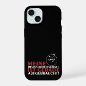 Meine Dialogbereitschaft ist gerade aufgebraucht! iPhone 15 Case (Achterkant)