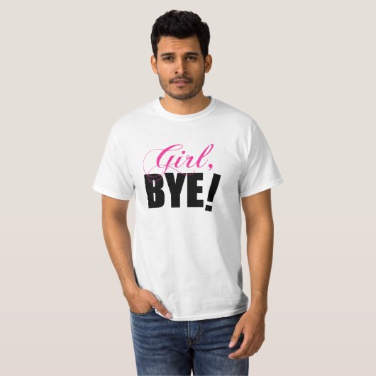 Meisje BYE! Sassy Humor T-shirt (Voorkant volledig)