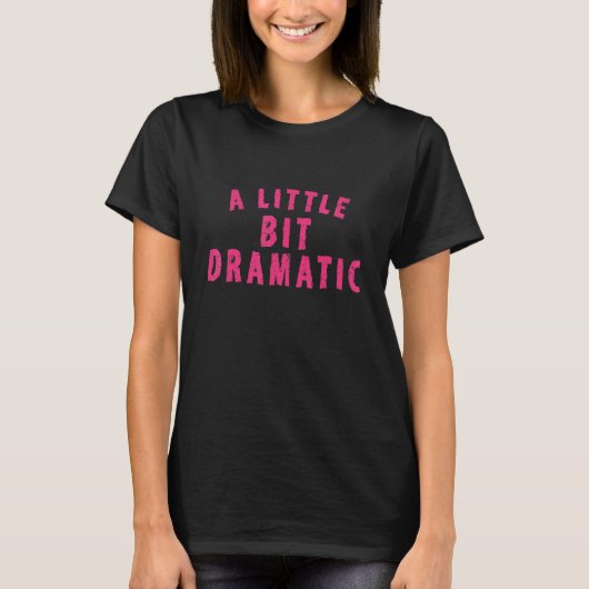 Meisjes een beetje dramatisch t-shirt (Voorkant)