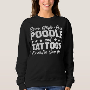 Meisjes houden van poedel en Tattoos Ik ben het Trui