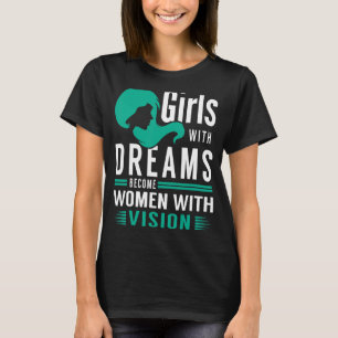 Meisjes met dromen worden vrouwen met visie t-shirt