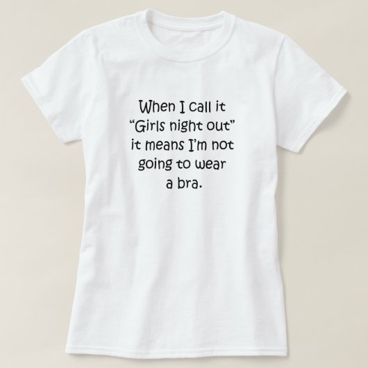 "MEISJES NIGHT OUT" GEEN BRA T-SHIRT (Design voorkant)